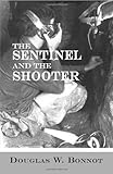 The Sentinel and the Shooter by Douglas W. Bonnot
