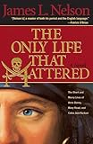 The Only Life That Mattered: The Short and Merry Lives of Anne Bonny, Mary Read, and Calico Jack Rackam