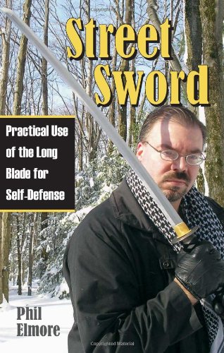 Street Sword: Practical Use of the Long Blade for Self-Defense