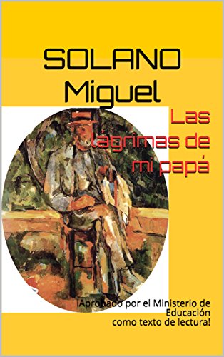 Las lágrimas de mi papá: iAprobado por el Ministerio de Educación como texto de lectura! (Spanish by Miguel Solano