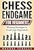 Chess for Beginners: Winning Strategies to Crush your Opponents (CHESS ENDGAME)
