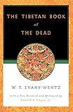 The Tibetan Book of the Dead: Or the After-Death Experiences on the Bardo Plane, according to Lama Kazi Dawa-Samdup's English Rendering by Karma-Glin-Pa, W. Y. Evans-Wentz