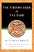 The Tibetan Book of the Dead: Or the After-Death Experiences on the Bardo Plane, according to Lama Kazi Dawa-Samdup's English Rendering by Karma-Glin-Pa, W. Y. Evans-Wentz