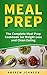 Meal Prep : The Complete Meal Prep Cookbook For Weight Loss And Clean Eating