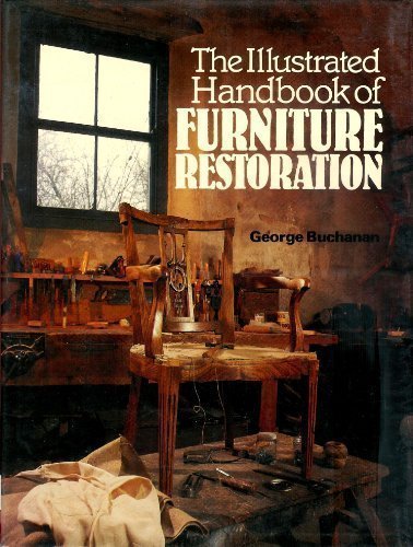 The illustrated handbook of furniture restoration by George Buchanan (Hardcover)