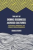The Art of Doing Business Across Cultures: 10 Countries, 50 Mistakes, and 5 Steps to Cultural Competence by 