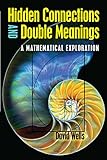 Hidden Connections and Double Meanings: A Mathematical Exploration by David Wells