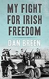 My Fight For Irish Freedom: Dan Breen's Autobiography by Dan Breen