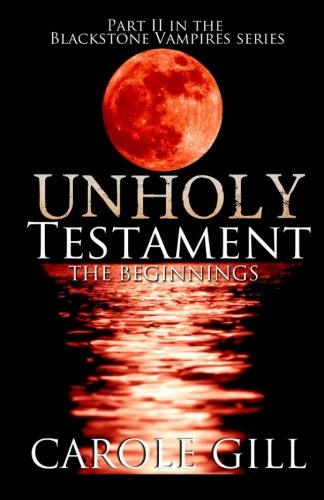 Unholy Testament: The Beginnings (The Blackstone Vampires) (Volume 2)