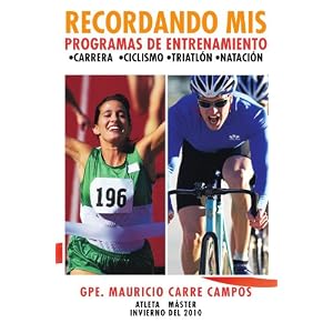 Recordando mis programas de entrenamiento: ;Carrera ;Ciclismo ;Triatlón ;Natación (Spanish Edition)