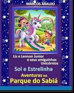 Livro Aventuras no parque do Sabiá - LIZ E LENNON JUNIOR E SEUS AMIGUINHOS UNICÓRNIOS SOL E ESTRELINHA: LIZ E LENNON JUNIOR E SEUS AMIGUINHOS UNICÓRNIOS SOL E ESTRELINHA
