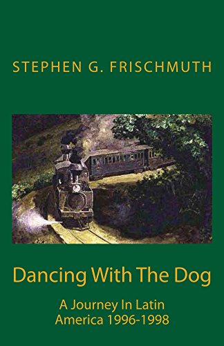 Dancing With The Dog: A Journey in Latin America 1996-1998 by Stephen Frischmuth