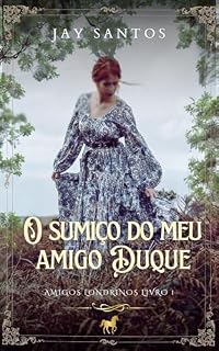 Livro O sumiço do meu amigo duque (Amigos Londrinos Livro 1)
