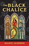 Front cover for the book The Black Chalice by Marie Jakober
