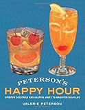 Peterson's Happy Hour: Spirited Cocktails and Helpful Hints to Brighten Daily Life by
