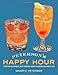 Peterson's Happy Hour: Spirited Cocktails and Helpful Hints to Brighten Daily Life by