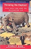 Throwing the Elephant: Zen and the Art of Managing Up