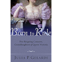 Born to Rule: Five Reigning Consorts, Granddaughters of Queen Victoria book cover