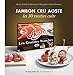 Les 30 Recettes Cultes...: Jambon Cru Aoste (French Edition) by