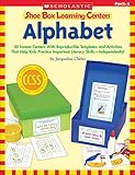 Shoe Box Learning Centers: Alphabet: 30 Instant Centers With Reproducible Templates and Activities That Help Kids Practice Important Literacy Skills—Independently!