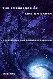Emergence of Life on Earth: A Historical and Scientific Overview