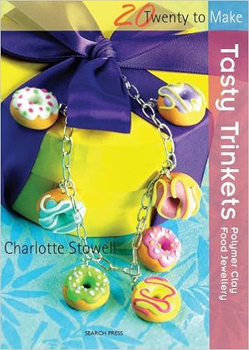 Tasty Trinkets: Polymer Clay Food Jewellery (Twenty to Make), by Charlotte Stowell Tasty Trinkets: Polymer Clay Food Jewellery (Twenty to Make), by Charlotte Stowell