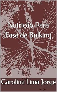 Livro Nutrição Para Fase de Bulking (Coleção caminho científico: Exploração na Vanguarda da Saúde e Tecnologia)
