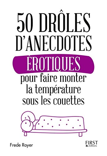 50 drôles d'anecdotes érotiques pour faire monter la température sous les couettes (French Editio by Frède ROYER