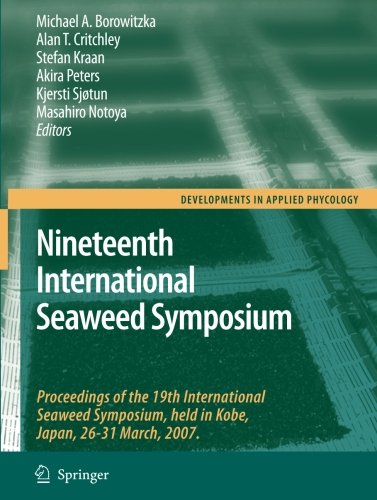 Nineteenth International Seaweed Symposium: Proceedings of the 19th International Seaweed Symposium, held in Kobe, Japan, 26-31 March, 2007. (Developments in Applied Phycology)