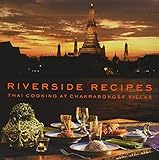 Riverside Recipes: Thai Cooking at Chakrabongse Villas by Worawat Thonglor, Narisa Chakrabongse
