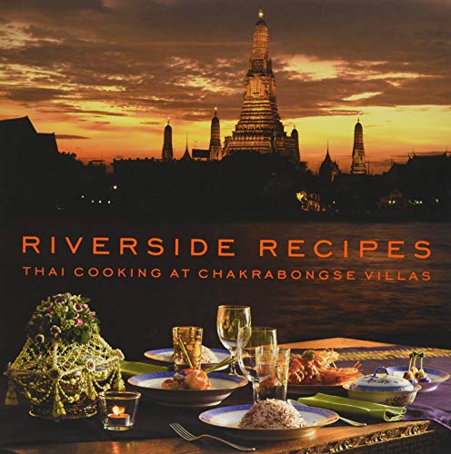 Riverside Recipes: Thai Cooking at Chakrabongse Villas by Worawat Thonglor, Narisa Chakrabongse