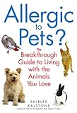 Allergic to Pets?: The Breakthrough Guide to Living with the Animals You Love by Shirlee Kalstone