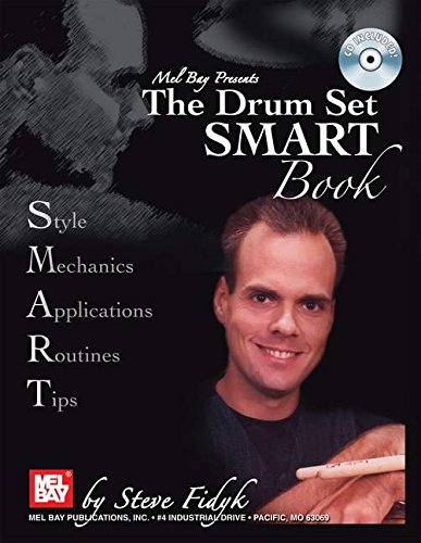 Mel Bay presents Drum Set Smart Book: Style-Mechanics-Applications-Routines-Tips