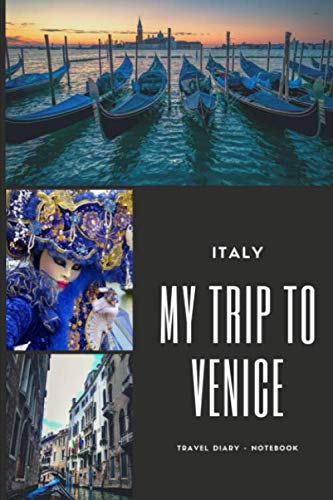 MY TRIP TO VENICE Italy Travel Diary Notebook: VENICE Memories Journal: Lined Notebook, Great For Travel Journal (Travel Memories) 100 pages size (6" x 9")