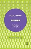 Selfies: Why We Love (and Hate) Them (SocietyNow) cover