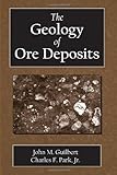 The Geology of Ore Deposits, Guilbert, John M. and Park, Charles F., Jr., 1577664957