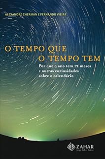 Livro O tempo que o tempo tem: Por que o ano tem 12 meses e outras curiosidades sobre o calendário