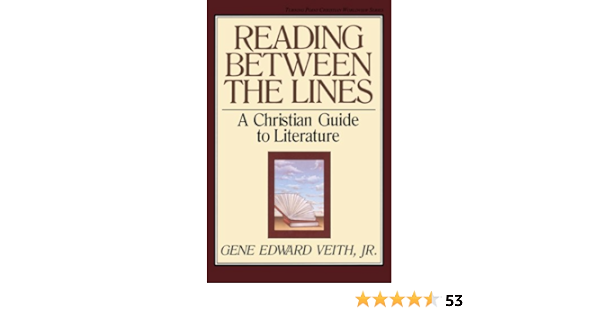 Amazon Com Reading Between The Lines A Christian Guide To Literature Turning Point Christian Worldview Series Ebook Veith Jr Gene Edward Kindle Store