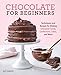 Chocolate for Beginners: Techniques and Recipes for Making Chocolate Candy, Confections, Cakes and M by Kate Shaffer