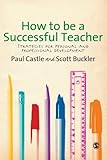 How to be a Successful Teacher: Strategies for Personal and Professional Development by Castle, Paul, Buckler, Scott (2009) Paperback