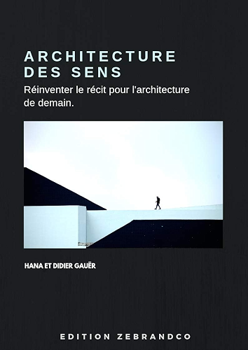 Download Architecture des sens: Réinventer le récit pour l'achitecture de demain. (Architecture par Zebrandco) PDF