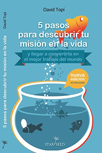 5 pasos para descubrir tu misión en la vida (y llegar a convertirla en el mejor trabajo del mundo)- 2d Edición (Spanish Edition)