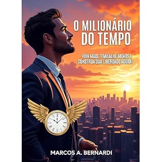 Livro O Milionário do Tempo : Viva Mais, Trabalhe Menos e Construa Sua Liberdade Agora