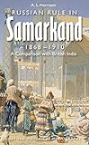 Alexander Morrison, "Russian Rule in Samarkand, 1868-1910: A Comparison with British India" (Oxford UP, 2008)