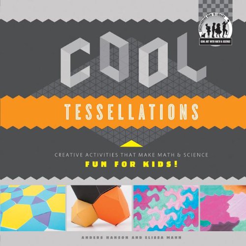 Cool Tessellations: Creative Activities That Make Math & Science Fun for Kids! (Cool Art With Math & Science)