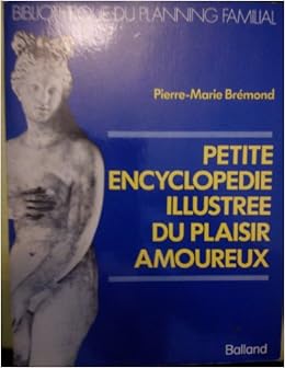 Amazon Fr Petite Encyclopedie Illustree Du Plaisir Amoureux Pierre Marie Bremond Livres