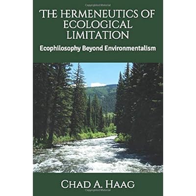 The Hermeneutics of Ecological Limitation: Ecophilosophy Beyond Environmentalism