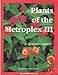 Plants of the Metroplex III by 