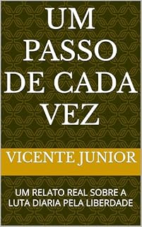 Livro UM PASSO DE CADA VEZ: UM RELATO REAL SOBRE A LUTA DIARIA PELA LIBERDADE