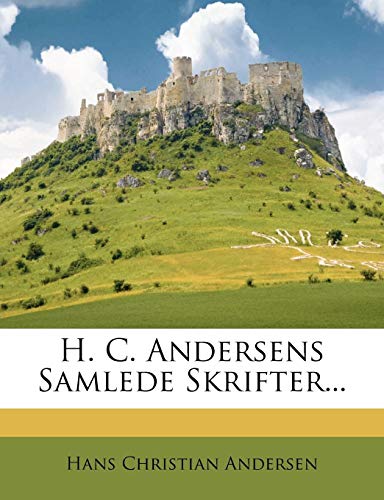 H. C. Andersens Samlede Skrifter... (Danish Edition) by Hans Christian Andersen